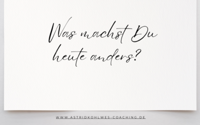 Was machst du heute anders?